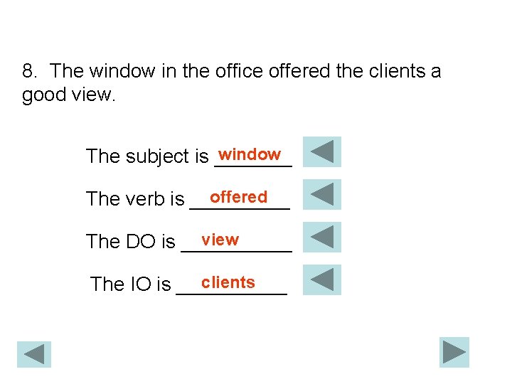 8. The window in the office offered the clients a good view. window The