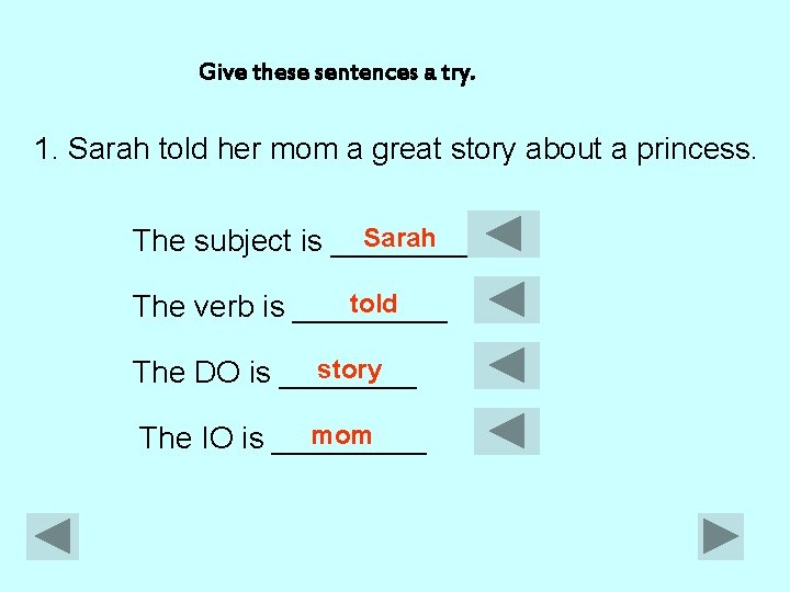 Give these sentences a try. 1. Sarah told her mom a great story about