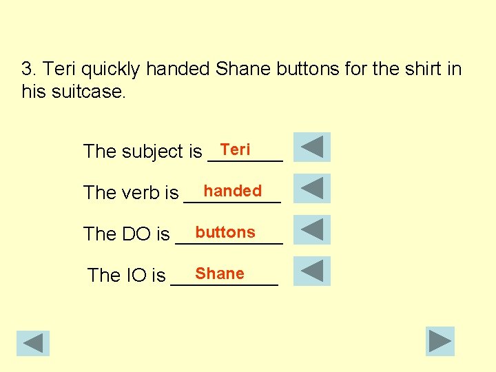 3. Teri quickly handed Shane buttons for the shirt in his suitcase. Teri The