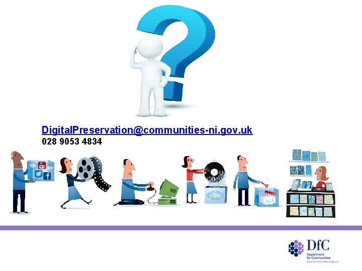 Digital. Preservation@communities-ni. gov. uk 028 9053 4834 