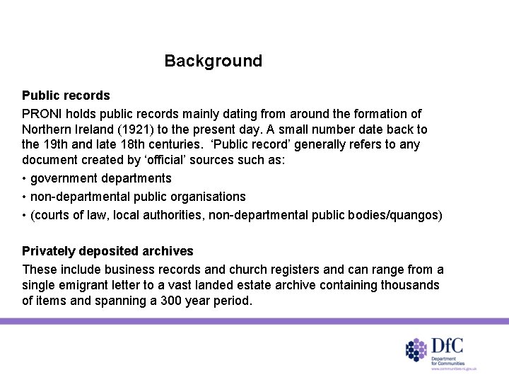 Background Public records PRONI holds public records mainly dating from around the formation of