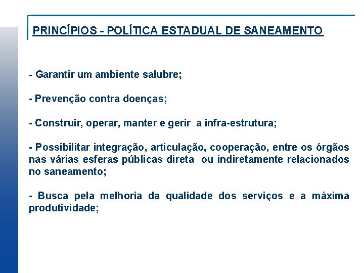 PRINCÍPIOS - POLÍTICA ESTADUAL DE SANEAMENTO - Garantir um ambiente salubre; - Prevenção contra