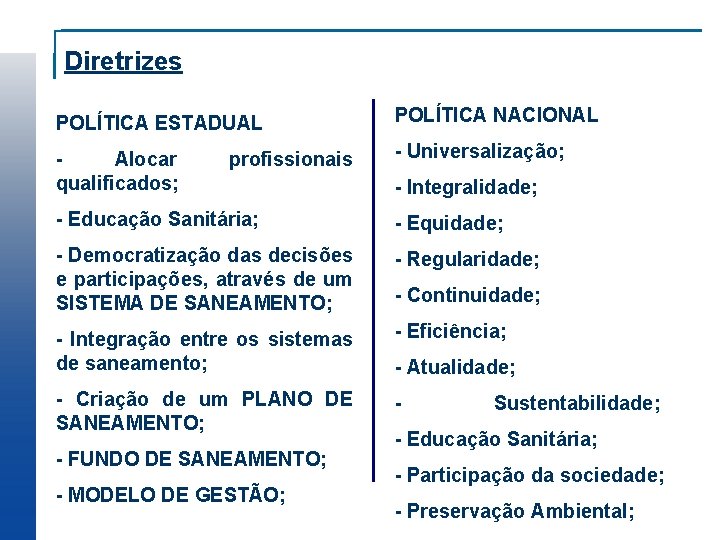 Diretrizes POLÍTICA ESTADUAL POLÍTICA NACIONAL Alocar qualificados; - Universalização; profissionais - Integralidade; - Educação