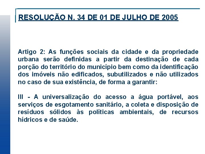 RESOLUÇÃO N. 34 DE 01 DE JULHO DE 2005 Artigo 2: As funções sociais