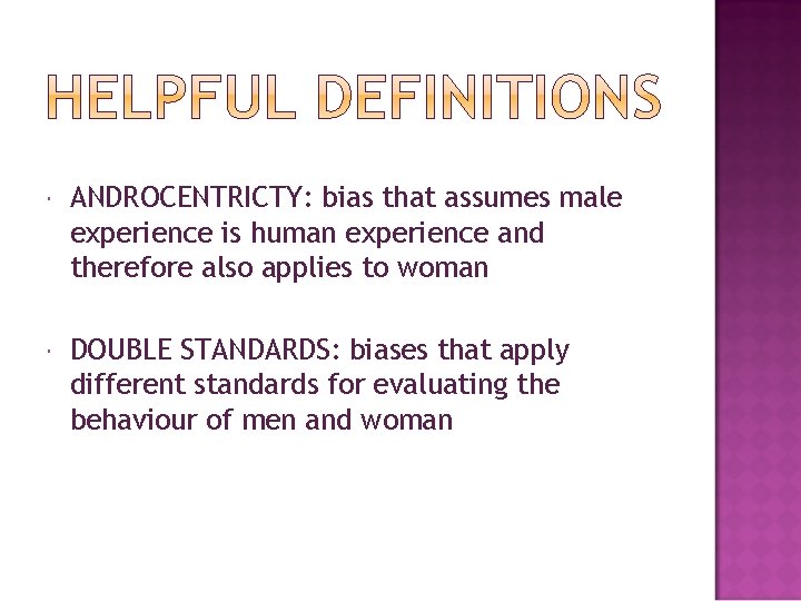  ANDROCENTRICTY: bias that assumes male experience is human experience and therefore also applies