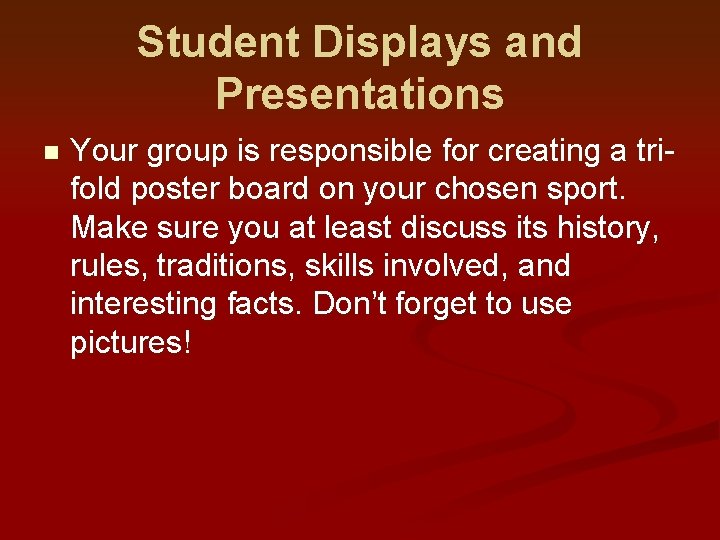 Student Displays and Presentations n Your group is responsible for creating a trifold poster