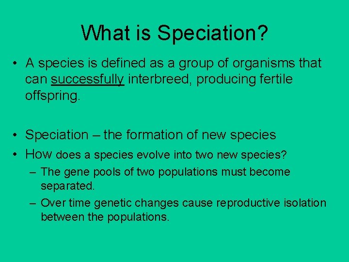What is Speciation? • A species is defined as a group of organisms that