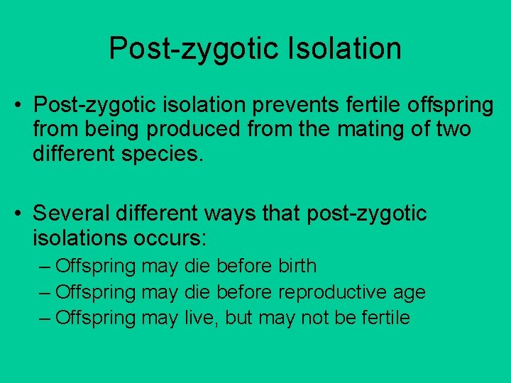 Post-zygotic Isolation • Post-zygotic isolation prevents fertile offspring from being produced from the mating