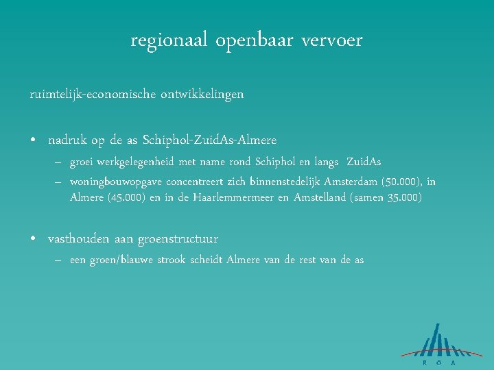 regionaal openbaar vervoer ruimtelijk-economische ontwikkelingen • nadruk op de as Schiphol-Zuid. As-Almere – groei