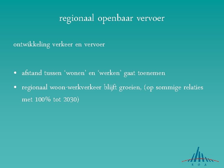 regionaal openbaar vervoer ontwikkeling verkeer en vervoer • afstand tussen ‘wonen’ en ‘werken’ gaat