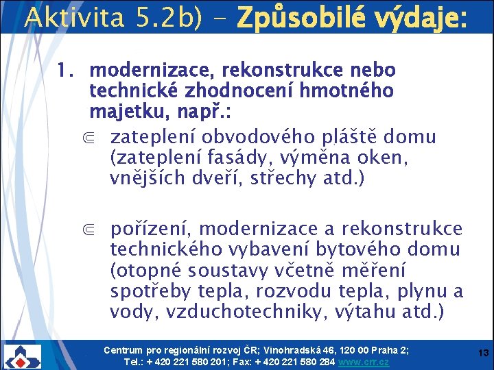 Aktivita 5. 2 b) - Způsobilé výdaje: 1. modernizace, rekonstrukce nebo technické zhodnocení hmotného