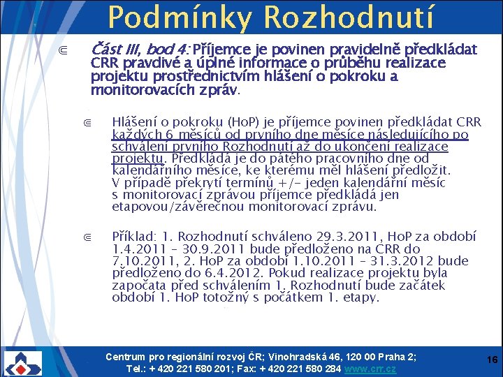 ⋐ Podmínky Rozhodnutí Část III, bod 4: Příjemce je povinen pravidelně předkládat CRR pravdivé