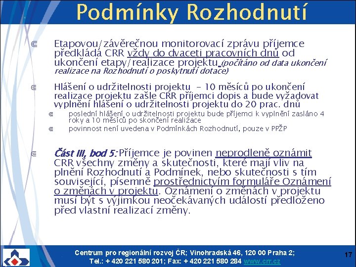 Podmínky Rozhodnutí ⋐ Etapovou/závěrečnou monitorovací zprávu příjemce předkládá CRR vždy do dvaceti pracovních dnů