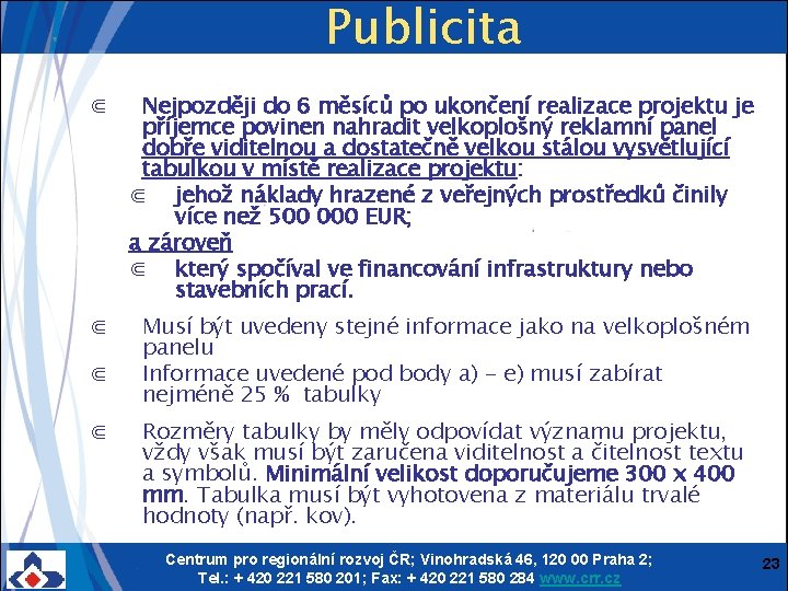 Publicita ⋐ Nejpozději do 6 měsíců po ukončení realizace projektu je příjemce povinen nahradit