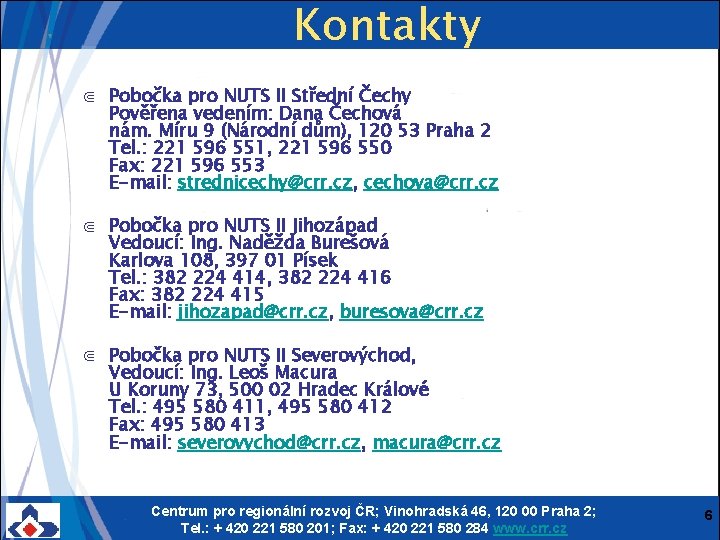 Kontakty ⋐ Pobočka pro NUTS II Střední Čechy Pověřena vedením: Dana Čechová nám. Míru