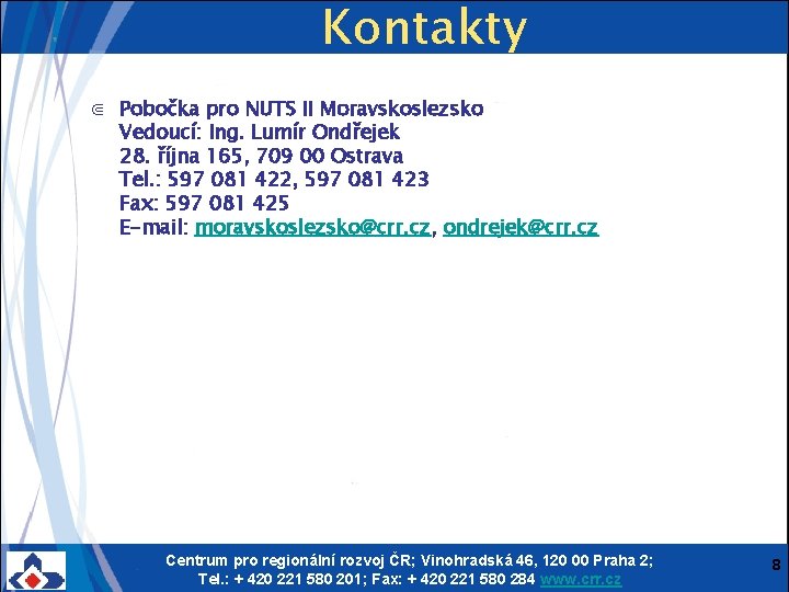 Kontakty ⋐ Pobočka pro NUTS II Moravskoslezsko Vedoucí: Ing. Lumír Ondřejek 28. října 165,