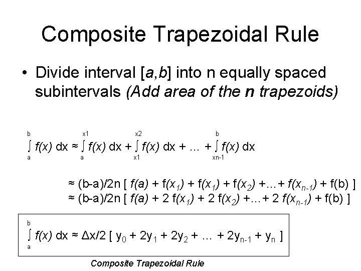 Composite Trapezoidal Rule • Divide interval [a, b] into n equally spaced subintervals (Add