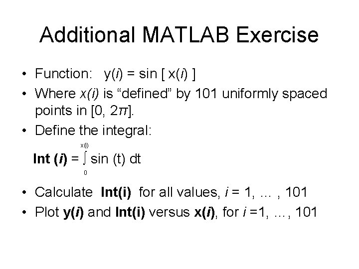 Additional MATLAB Exercise • Function: y(i) = sin [ x(i) ] • Where x(i)