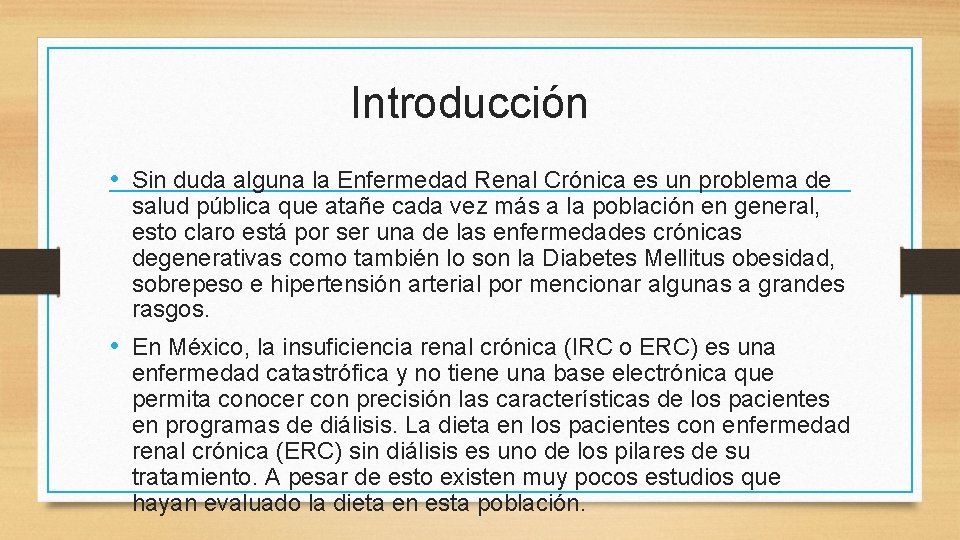 Introducción • Sin duda alguna la Enfermedad Renal Crónica es un problema de salud