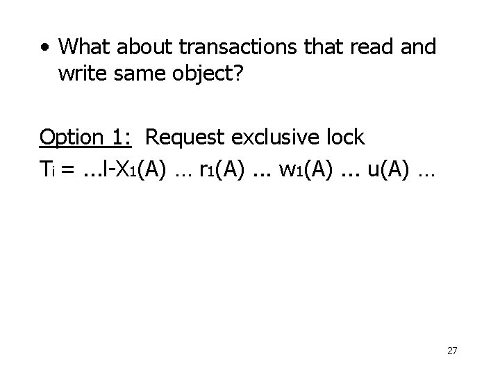  • What about transactions that read and write same object? Option 1: Request