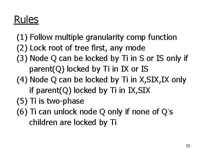 Rules (1) Follow multiple granularity comp function (2) Lock root of tree first, any