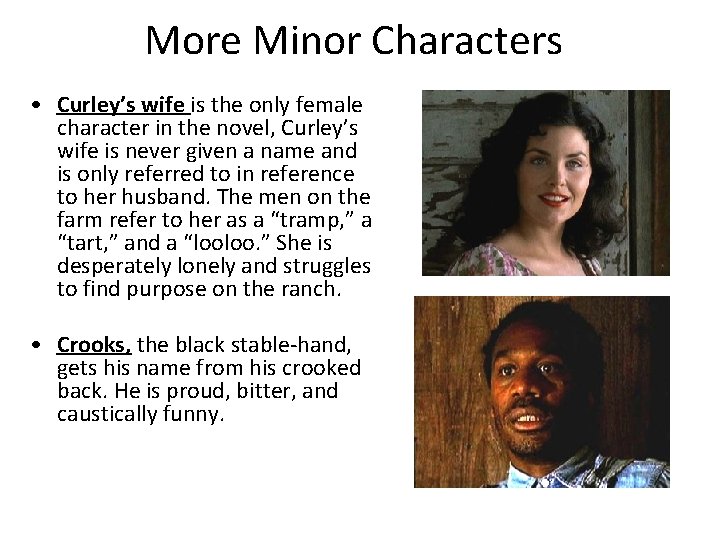 More Minor Characters • Curley’s wife is the only female character in the novel,