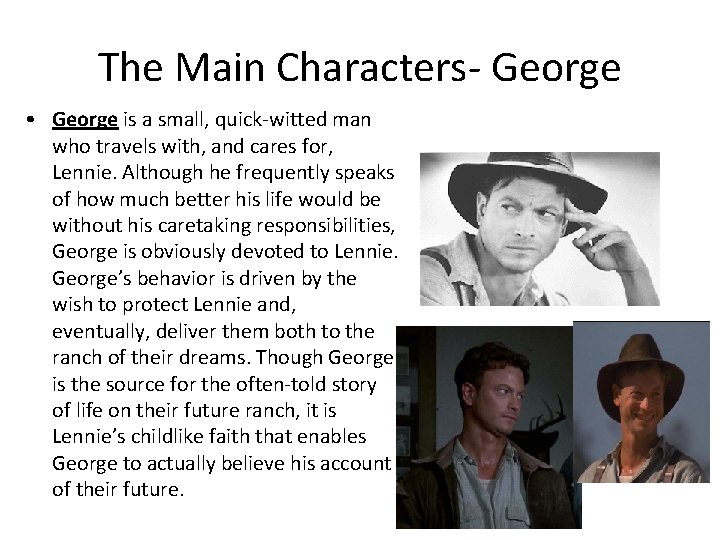 The Main Characters- George • George is a small, quick-witted man who travels with,
