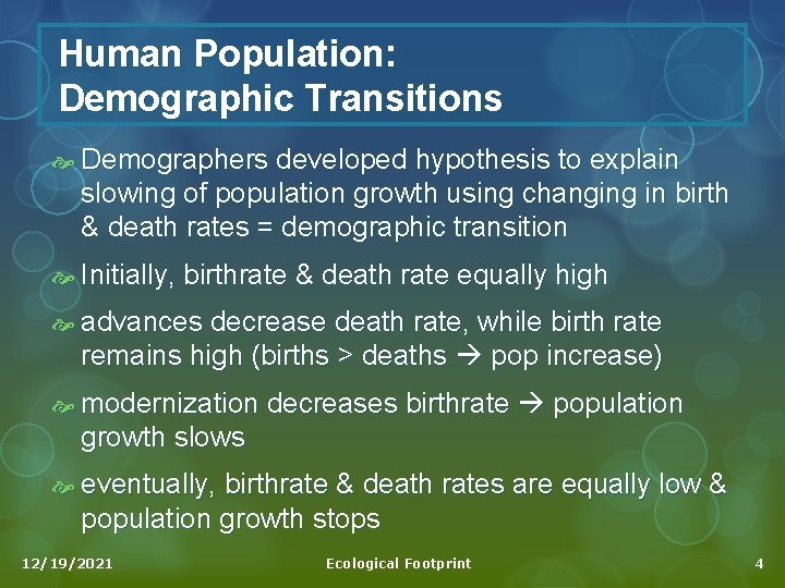 Human Population: Demographic Transitions Demographers developed hypothesis to explain slowing of population growth using