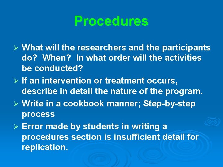 Procedures What will the researchers and the participants do? When? In what order will