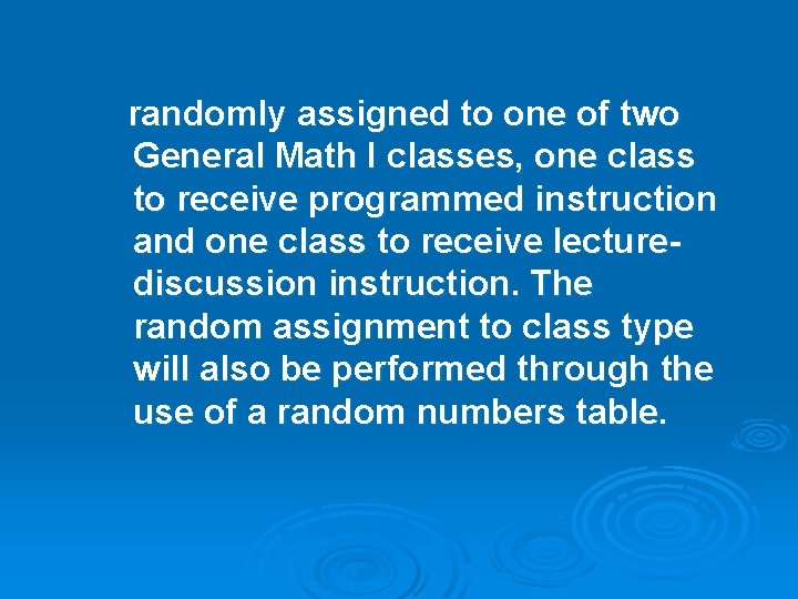 randomly assigned to one of two General Math I classes, one class to receive