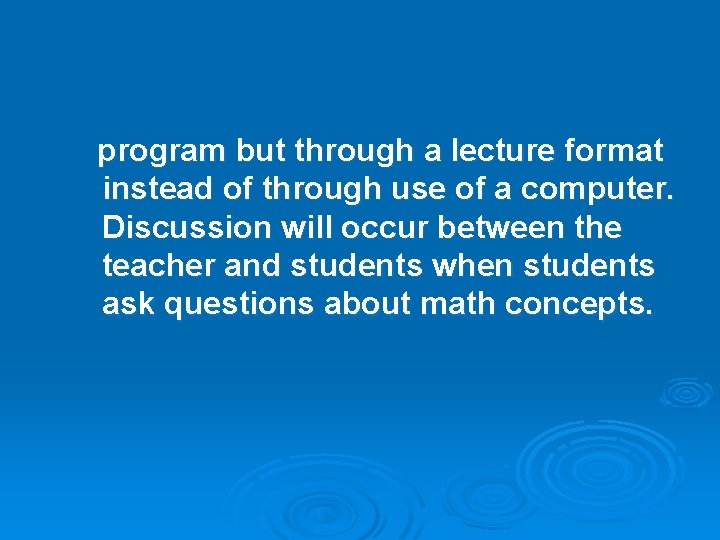 program but through a lecture format instead of through use of a computer. Discussion