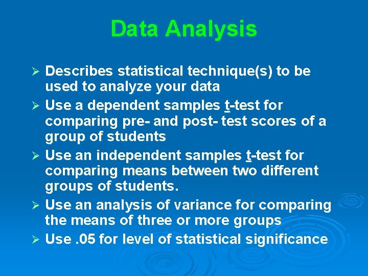 Data Analysis Describes statistical technique(s) to be used to analyze your data Ø Use