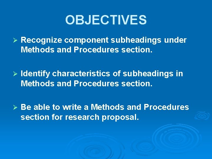 OBJECTIVES Ø Recognize component subheadings under Methods and Procedures section. Ø Identify characteristics of