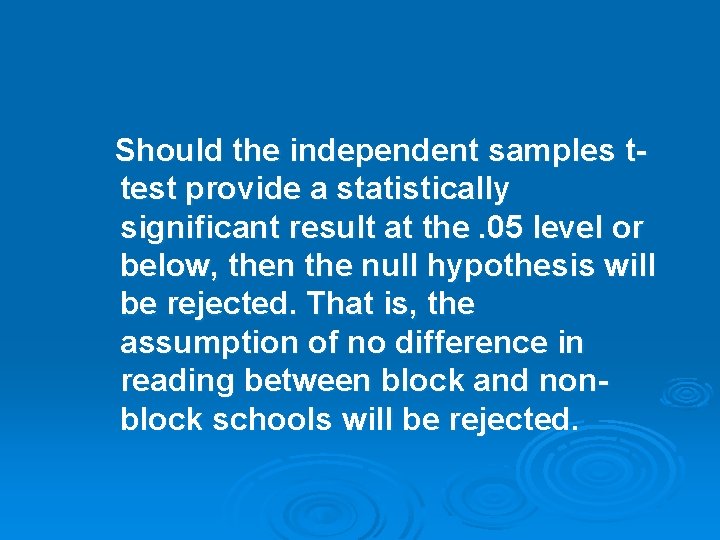 Should the independent samples ttest provide a statistically significant result at the. 05 level
