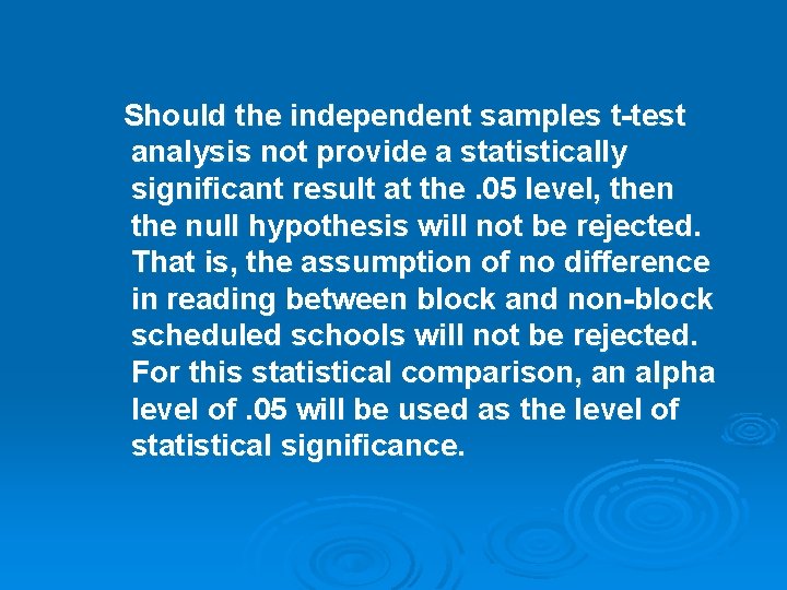 Should the independent samples t-test analysis not provide a statistically significant result at the.