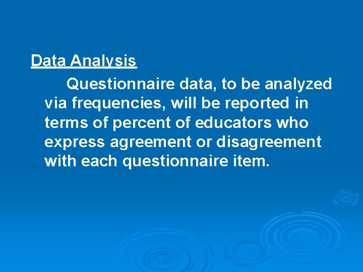 Data Analysis Questionnaire data, to be analyzed via frequencies, will be reported in terms