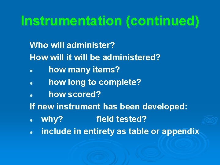 Instrumentation (continued) Who will administer? How will it will be administered? l how many