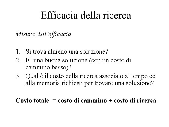 Efficacia della ricerca Misura dell’efficacia 1. Si trova almeno una soluzione? 2. E’ una