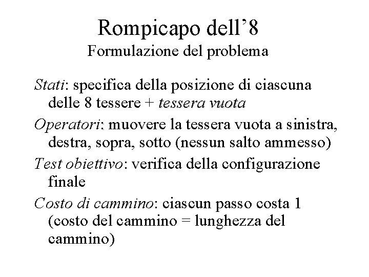 Rompicapo dell’ 8 Formulazione del problema Stati: specifica della posizione di ciascuna delle 8