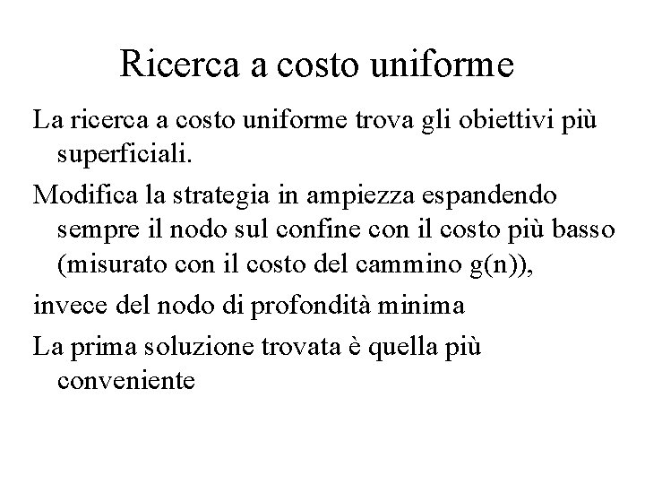 Ricerca a costo uniforme La ricerca a costo uniforme trova gli obiettivi più superficiali.