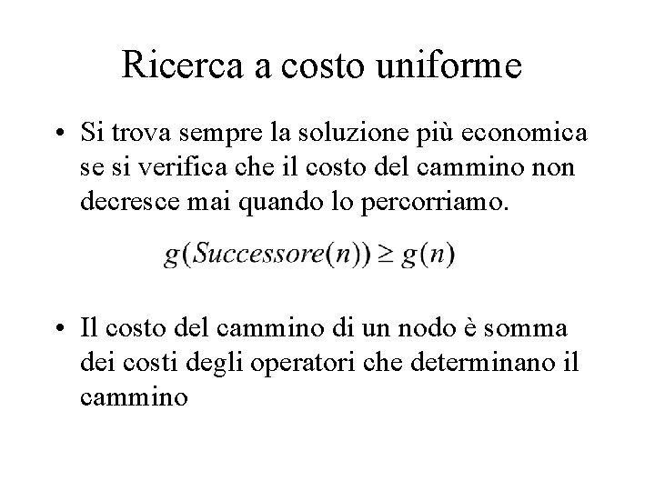 Ricerca a costo uniforme • Si trova sempre la soluzione più economica se si