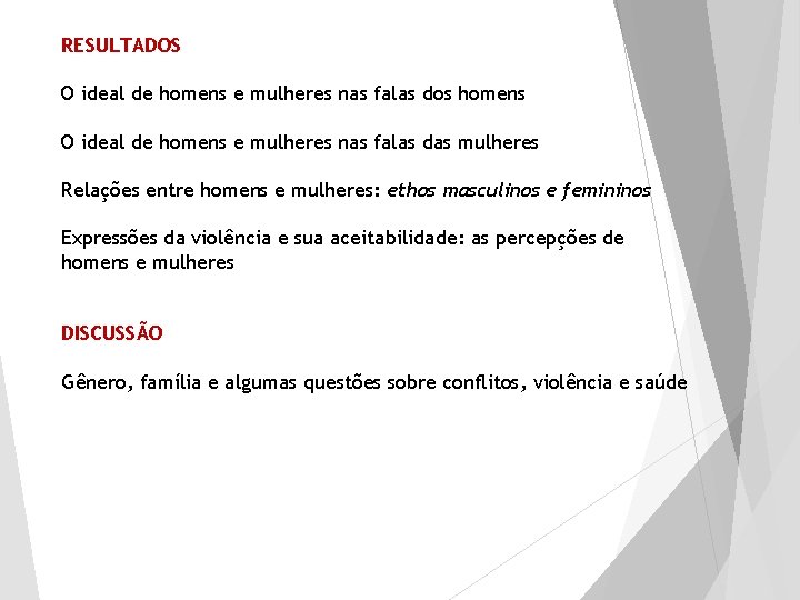 RESULTADOS O ideal de homens e mulheres nas falas dos homens O ideal de