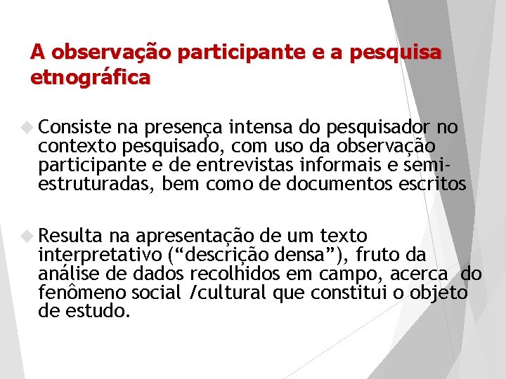 A observação participante e a pesquisa etnográfica Consiste na presença intensa do pesquisador no