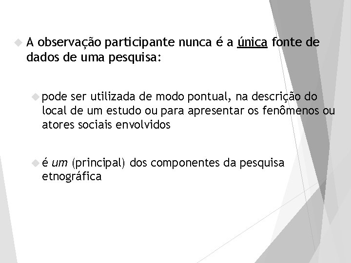  A observação participante nunca é a única fonte de dados de uma pesquisa: