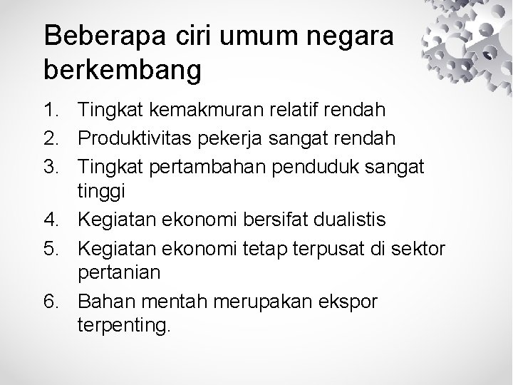 Beberapa ciri umum negara berkembang 1. Tingkat kemakmuran relatif rendah 2. Produktivitas pekerja sangat