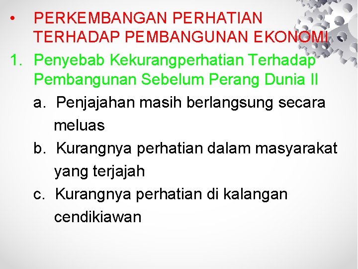  • PERKEMBANGAN PERHATIAN TERHADAP PEMBANGUNAN EKONOMI 1. Penyebab Kekurangperhatian Terhadap Pembangunan Sebelum Perang