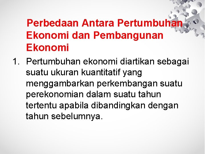 Perbedaan Antara Pertumbuhan Ekonomi dan Pembangunan Ekonomi 1. Pertumbuhan ekonomi diartikan sebagai suatu ukuran