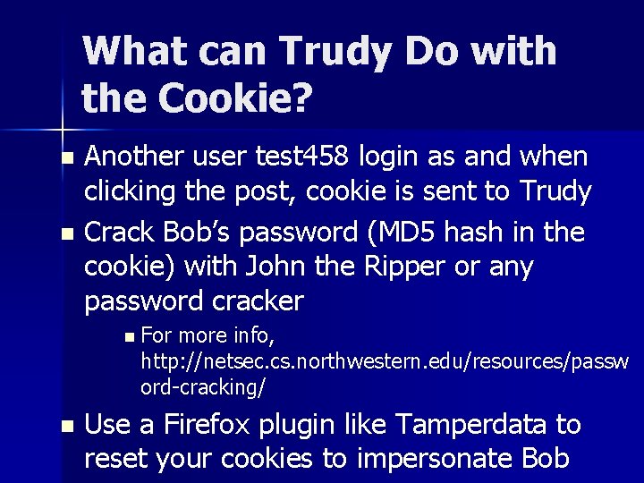 What can Trudy Do with the Cookie? Another user test 458 login as and