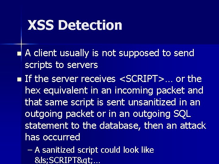 XSS Detection A client usually is not supposed to send scripts to servers n