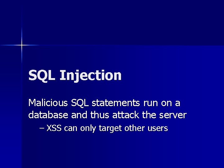 SQL Injection Malicious SQL statements run on a database and thus attack the server